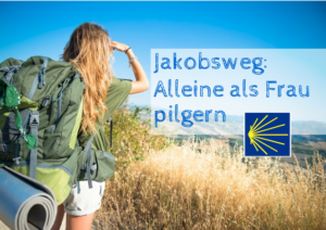 Alleine als Frau auf den Jakobsweg Erfahrungen, Tipps, Eindrücke