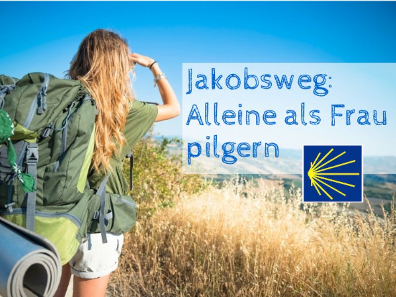 Jakobsweg alleine als Frau laufen Jakobsweg alleine als Frau laufen
