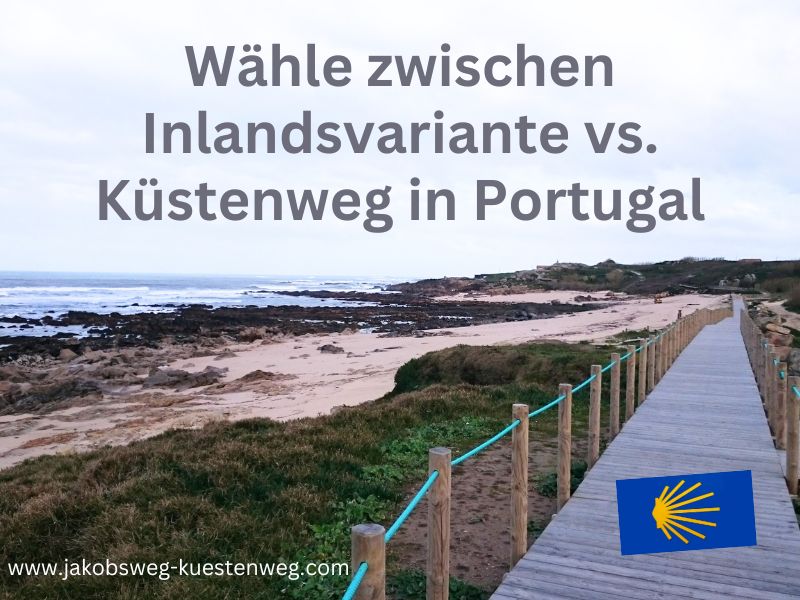 Jakobsweg Portugal Inlandsvariante vs Küstenweg