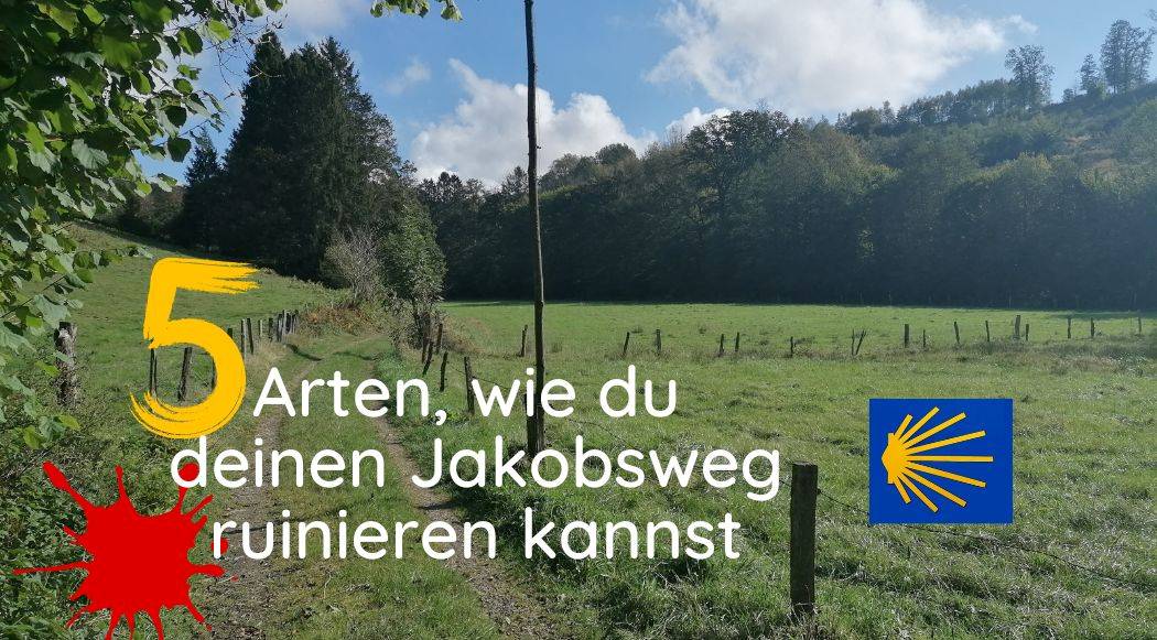 5 Arten den Jakobsweg zu ruinieren 5 Arten den Jakobsweg zu ruinieren